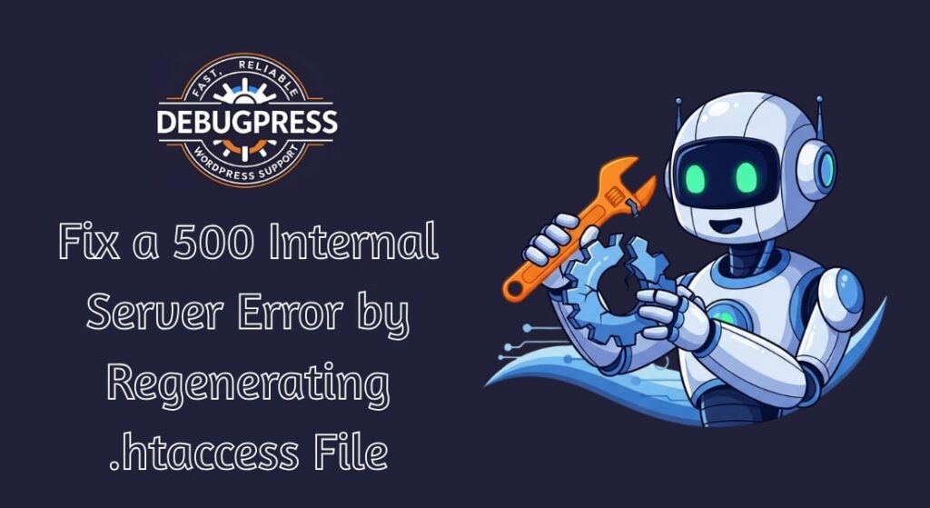 Fix a 500 Internal Server Error by Regenerating .htaccess File