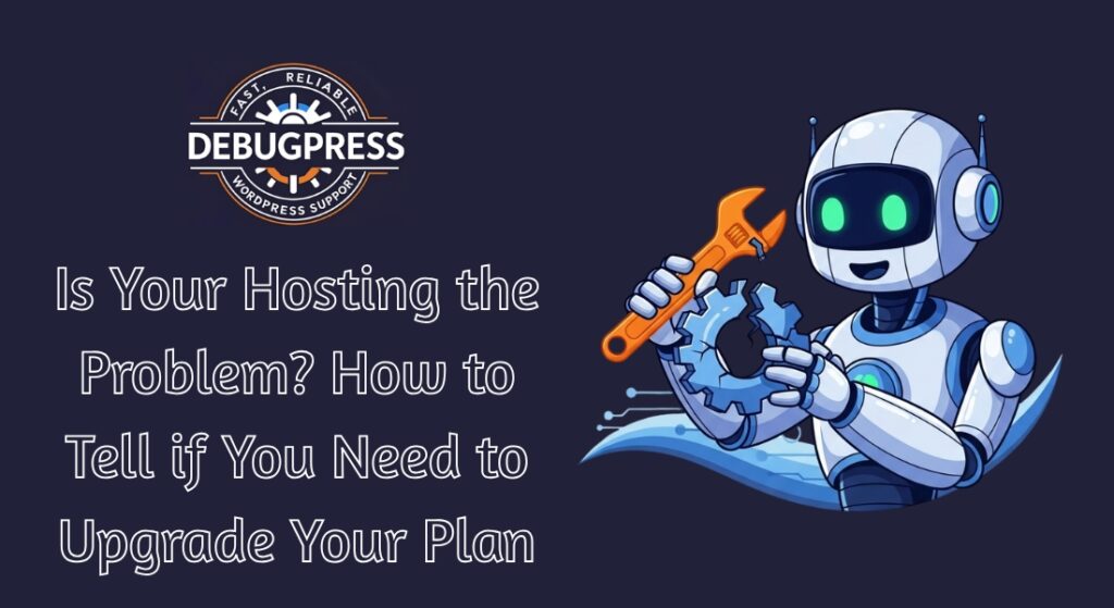 Is Your Hosting the Problem How to Tell if You Need to Upgrade Your Plan