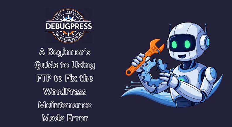 A Beginner's Guide to Using FTP to Fix the WordPress Maintenance Mode Error