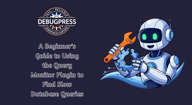 A Beginner's Guide to Using the Query Monitor Plugin to Find Slow Database Queries