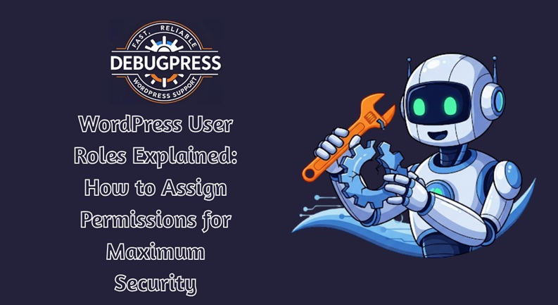WordPress User Roles Explained: How to Assign Permissions for Maximum Security